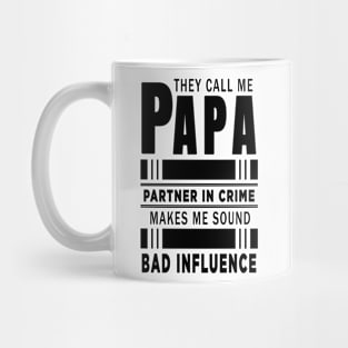 They Call Me Papa Because Partner in Crime Makes Me Sound Like A Bad Influence Mug